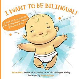 I WANT TO BE BILINGUAL!: A Book for New Parents with an Important Request from Your Baby