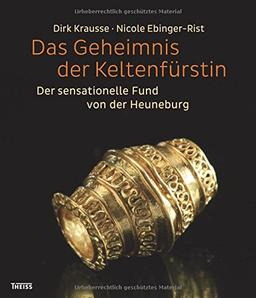 Das Geheimnis der Keltenfürstin: Der sensationelle Fund von der Heuneburg