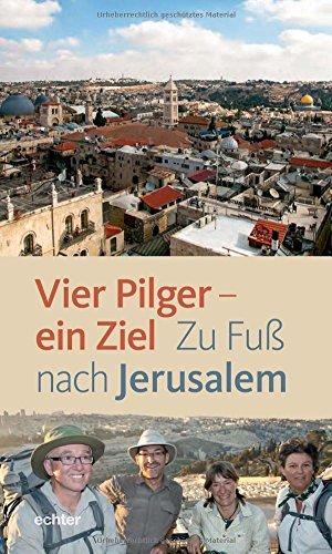 Vier Pilger - ein Ziel: Zu Fuß nach Jerusalem