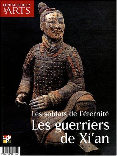 Les guerriers de Xi'An : les soldats de l'éternité