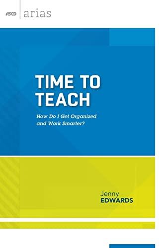 Time to Teach: How Do I Get Organized and Work Smarter? (ASCD Arias)