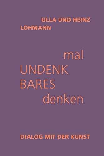 mal Undenkbares denken: Dialog mit der Kunst