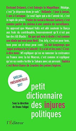 Petit dictionnaire des injures politiques : édition spéciale présidentielle 2017