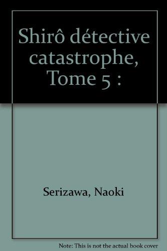 Shirô détective catastrophe. Vol. 5