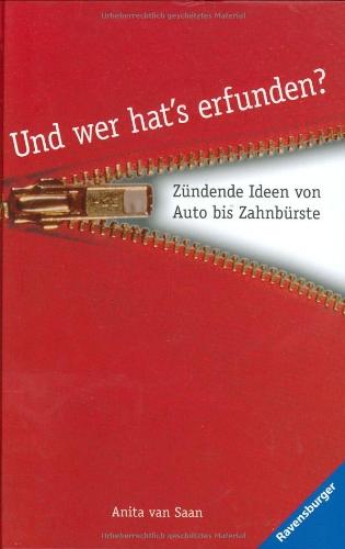 Und wer hat's erfunden?: Zündende Ideen von Auto bis Zahnbürste