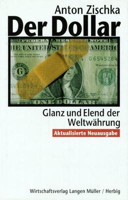 Der Dollar: Glanz und Elend der Weltwährung