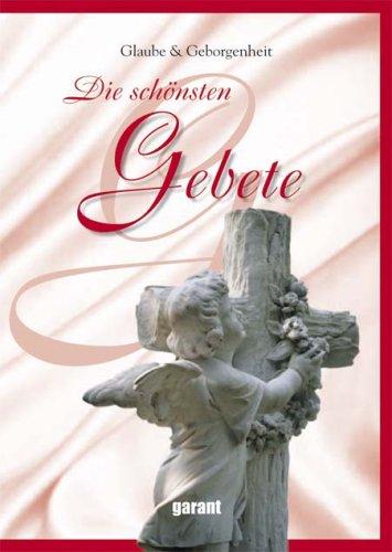 Die schönsten Gebete - Glaube und Geborgenheit