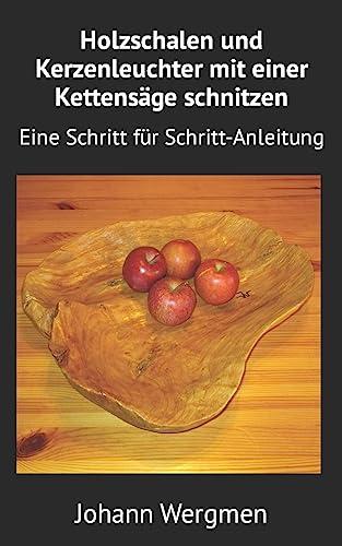 Holzschalen und Kerzenleuchter mit einer Kettensäge schnitzen: Eine Schritt für Schritt-Anleitung