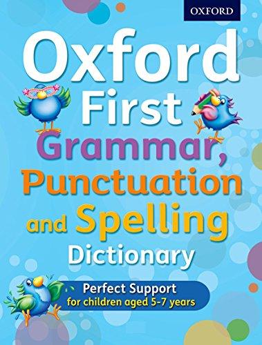 Oxford First Grammar, Punctuation and Spelling Dictionary: Ideal first literacy support for 5-7 year olds