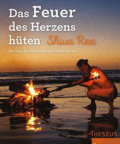 Das Feuer des Herzens hüten: Mit Yoga den Pulsschlag des Lebens spüren