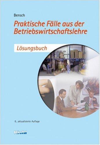 Praktische Fälle aus der Betriebswirtschaftslehre - Lösungsbuch