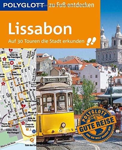 POLYGLOTT Reiseführer Lissabon zu Fuß entdecken: Auf 30 Touren die Stadt erkunden (POLYGLOTT zu Fuß entdecken)