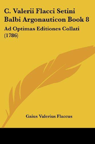 C. Valerii Flacci Setini Balbi Argonauticon Book 8: Ad Optimas Editiones Collati (1786)