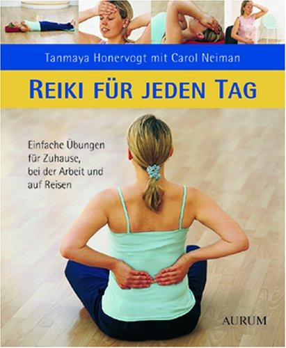 Reiki für Jeden Tag: Einfache Übungen für Zuhause, bei der Arbeit und auf Reisen