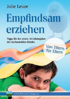 Empfindsam erziehen: Tipps für die ersten 10 Lebensjahre des hochsensiblen Kindes