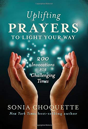 Uplifting Prayers to Light Your Way: 200 Invocations for Challenging Times