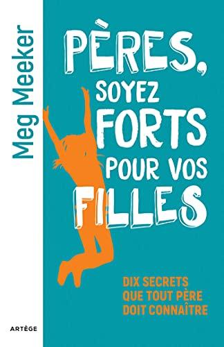 Pères, soyez forts pour vos filles : dix secrets que tout père doit connaître