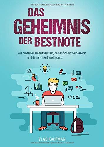 Das Geheimnis der Bestnote. Wie du deine Lernzeit verkürzt, deinen Schnitt verbesserst und deine Freizeit verdoppelst