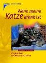 Wenn meine Katze krank ist: Krankheiten vorbeugen und heilen