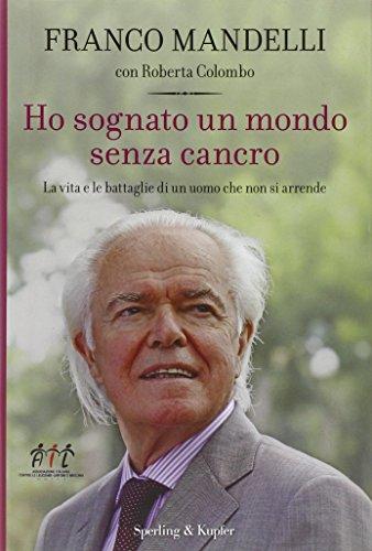 Ho sognato un mondo senza cancro. La vita e le battaglie di un uomo che non si arrende