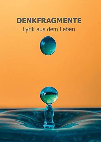 DENKFRAGMENTE: Lyrik aus dem Leben