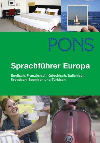 PONS Sprachführer Europa: Englisch, Französisch, Griechisch, Italienisch, Kroatisch, Spanisch und Türkisch