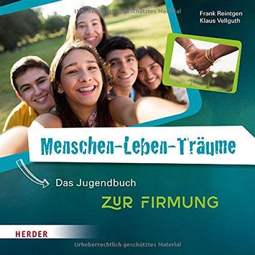 Menschen-Leben-Träume: Das Jugendbuch zur Firmung