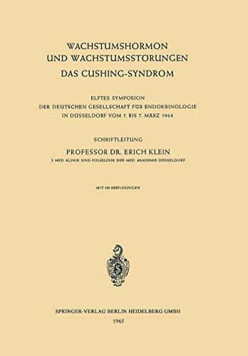 Wachstumshormon und Wachstumsstörungen: Das Cushing-Syndrom. 11. Symposion, Düsseldorf, 5.-7. März 1964 (Symposion Der Deutschen Gesellschaft Für ... Gesellschaft für Endokrinologie, 11, Band 11)