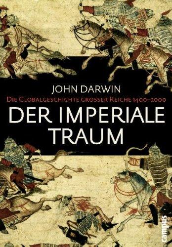 Der imperiale Traum: Die Globalgeschichte großer Reiche 1400-2000