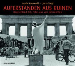 Auferstanden aus Ruinen: Deutschland Ost: Fotos aus vier Jahrzehnten