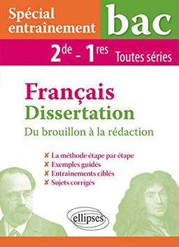 Français dissertation 2de et 1res toutes séries : du brouillon à la rédaction : spécial entrainement bac