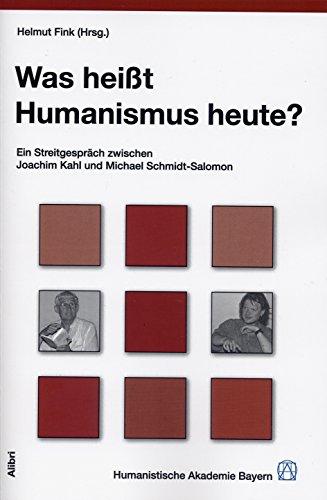 Was heißt Humanismus heute?: Ein Streitgespräch zwischen Joachim Kahl und Michael Schmidt-Salomon