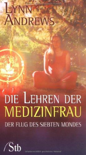 Die Lehren der Medizinfrau - Der Flug des siebten Mondes