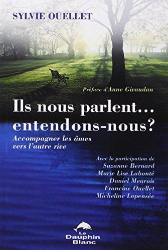 Ils nous parlent... entendons-nous ? : Accompagner les ÿ¢mes vers l'autre rive