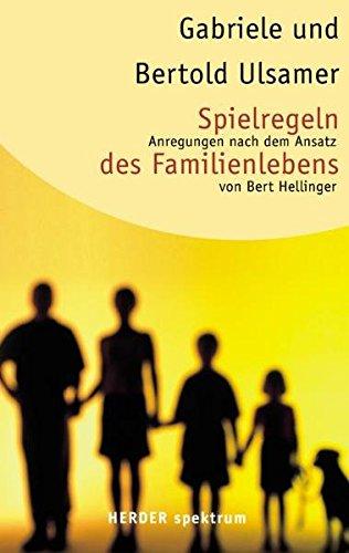 Spielregeln des Familienlebens: Anregungen nach dem Ansatz von Bert Hellinger (Herder Spektrum)