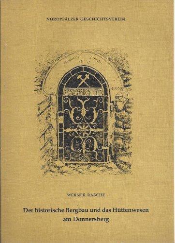 Der historische Bergbau und das Hüttenwesen am Donnersberg - Mit zahlr. Zeichn. nach zeitgenöss. Vorlagen von Hermann Kuntz