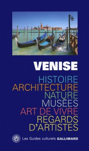 Venise : histoire, architecture, nature, musées, art de vivre, regards d'artistes