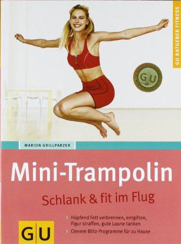 Mini-Trampolin: Schlank & fit im Flug. Hüpfend Fett verbrennen, entgiften, Figur, straffen, gute Laune tanken. Clevere Blitz-Programme für zu Hause (GU Ratgeber Fitness)