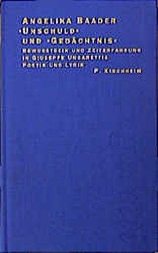 Unschuld und Gedächtnis: Bewusstsein und Zeiterfahrung in Giuseppe und Ungarettis Poeti und Lyrik. Mit einem Anhang von Texten des Autors