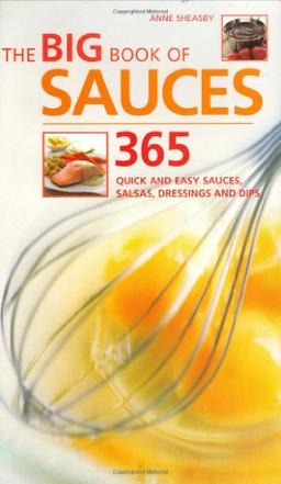 Big Book of Sauces: 365 Quick and Easy Sauces, Salsas, Dressings and Dips