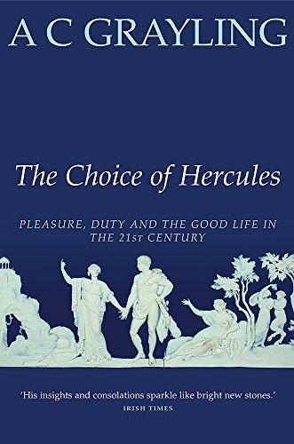 The Choice of Hercules: Pleasure, Duty and the Good Life in the 21st Century