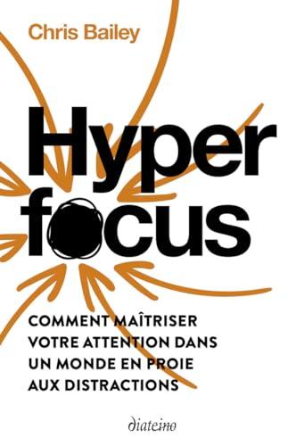 Hyperfocus : comment maîtriser votre attention dans un monde en proie aux distractions