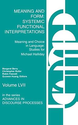 Meaning and Form: Systemic Functional Interpretations (Meaning and Choice in Language : Studies for Michael Halliday, Band 57)