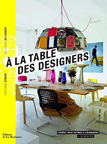 A la table des designers : rendez-vous intimes & gourmands + 35 recettes