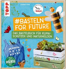 #Basteln for Future: Das Bastelbuch für Klimaschützer und Naturhelden in Kooperation mit der NAJU