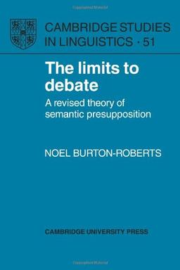 The Limits to Debate: A Revised Theory of Semantic Presupposition (Cambridge Studies in Linguistics, Band 51)