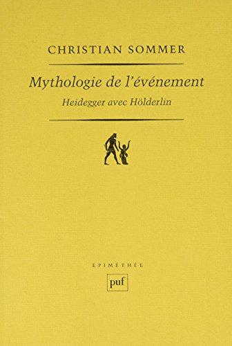 Mythologie de l'événement : Heidegger avec Hölderlin