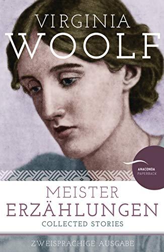 Virginia Woolf - Meistererzählungen / Collected Stories: Zweisprachige Ausgabe (dt./engl.) Neu übersetzt von Christel Kröning