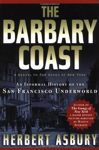 The Barbary Coast: An Informal History of the San Francisco Underworld