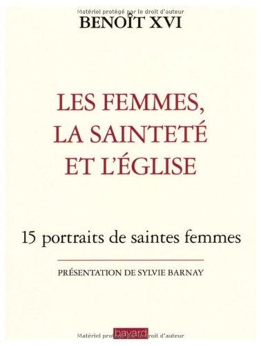 Les femmes, la sainteté et l'Eglise : 15 portraits de saintes femmes